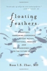 Floating Feathers : A Doctor's Harrowing Experience as a Patient Within Conventional Medicine --- and an Impassioned Call for the Future of Care in America - Book