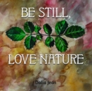 Be Still, Love Nature - eBook