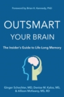 Outsmart Your Brain The Insider's Guide to Life-Long Memory - eBook