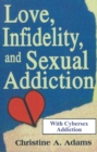 Love, Infidelity, and Sexual Addiction : A Co-dependent's Perspective - Including Cybersex Addiction - eBook