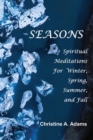 Seasons : Spiritual Reflections For Winter, Spring, Summer, and Fall - Book