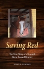 Saving Red : The True Story of a Rescued Horse Turned Rescuer - Book