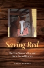 Saving Red : The True Story of a Rescued Horse Turned Rescuer - eBook