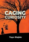 Caging Curiosity : A song of cages and liberties - Book