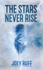 The Stars Never Rise - Book