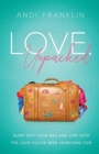 Love, Unpacked : Dump out your bag and step into the love you've been searching for - Book