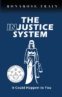 THE INJUSTICE SYSTEM, It Could Happen to You - Book