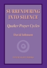 Surrendering into Silence : Quaker Prayer Cycles - Book