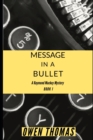 Message in a Bullet : A Raymond Mackey Mystery - Book 1 - Book