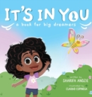 It's In You : A Book For Big Dreamers - Book