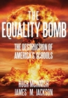 The Equality Bomb : The Destruction of America's Schools - Book