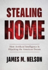 Stealing Home : How Artificial Intelligence Is Hijacking the American Dream - Book