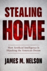 Stealing Home : How Artificial Intelligence Is Hijacking the American Dream - eBook