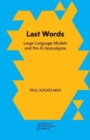 Last Words : Large Language Models and the AI Apocalypse - Book