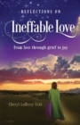 Reflections on Ineffable Love : from loss through grief to joy - Book