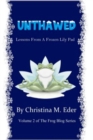 UNTHAWED : Lessons from a Frozen Lily Pad - eBook