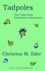 Tadpoles : Tiny Tales from Freshwater Adventures - Book