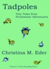 TADPOLES : Tiny Tales  from Freshwater Adventures - eBook