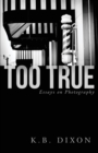 Too True : Essays on Photography - Book