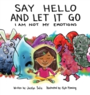 Say Hello and Let It Go : I Am Not My Emotions - Book