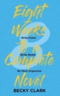 Eight Weeks to a Complete Novel : Write Faster, Write Better, Be More Organized - Book