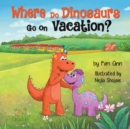 Where Do Dinosaurs Go on Vacation? - Book