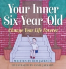 Your Inner Six Year Old : Change Your Life Forever - Book