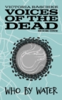 Who By Water : Voices of the Dead - Book One - Book