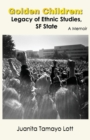 Golden Children : Legacy of Ethnic Studies, SF State. A Memoir - eBook