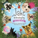 Jake the Growling Dog Goes to Doggy Daycare : A Children's Book about Trying New Things, Friendship, Comfort, and Kindness. - Book