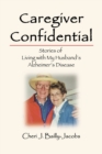 Caregiver Confidential : Stories of Living with My Husband's Alzheimer's Disease - Book