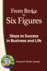 From Broke to Six Figures : Steps to Success in Business and Life - Book