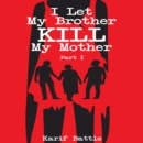 I Let My Brother Kill My Mother - Part I : A Cold Legacy - eAudiobook