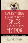 Everything I Learned About Sales I Learned From My Dog : Butt Sniffing Is Not a Virtue - Book