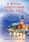 A Royal Christmas Fairy Tale : A heartfelt Christmas romance from writer of Netflix's A Christmas Prince - Book