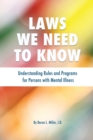 Laws We Need To Know : Understanding Rules and Programs for Persons with Mental Illness - Book