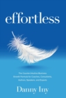 Effortless : The Counter-Intuitive Business Growth Formula for Coaches, Consultants, Authors, Speakers, and Experts - Book
