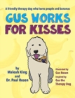 Gus Works for Kisses : A friendly therapy dog who loves people and bananas - Book