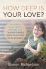 How Deep Is Your Love? : A Mom's Shattered Dreams Are Transformed Into Showers Of Blessings - Book