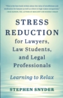 Stress Reduction for Lawyers, Law Students, and Legal Professionals : Learning to Relax - Book