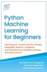 Python Machine Learning for Beginners : Learning from scratch NumPy, Pandas, Matplotlib, Seaborn, Scikitlearn, and TensorFlow for Machine Learning and Data Science - Book