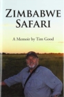 Zimbabwe Safari : A Memoir by Tim Good - Book