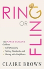 Ring or Fling : The Power Woman's Guide to Self-Discovery, Setting Standards, and Dating with Confidence - Book
