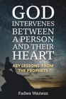God Intervenes Between a Person and Their Heart : Key Lessons from the Prophets - Book