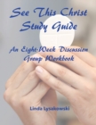 See This Christ Study Guide : An Eight-Week Discussion Group Workbook - Book
