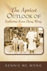 The Apricot Outlook of Katherine Koon Hung Wong - Book