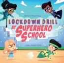 Lockdown Drill at Superhero School : Calmly prepare for a Lockdown Drill with Superhero Skills - Book