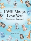 I Will Always Love You : A Newborn Journal - Book