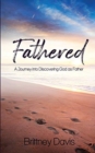 Fathered : A Journey into Discovering God as Father - Book