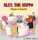 Alex The Hippo : Manners & Etiquette - Book
